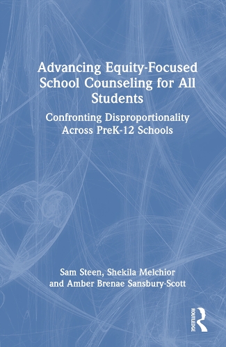 Паперова книга «Advancing Equity-Focused School Counseling for All Students: Confronting Disproportionality Across PreK-12 Schools», авторів Амбер Брене Сенсбері-Скотт, Сем Стин, Шекіла Мельхіор - фото №1