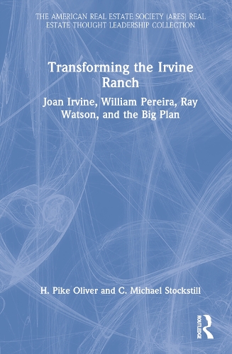 Бумажная книга «Transforming the Irvine Ranch: Joan Irvine, William Pereira, Ray Watson, and the Big Plan», авторов К. Майкл Стокстилл, Х. Пайк Оливер - фото №1