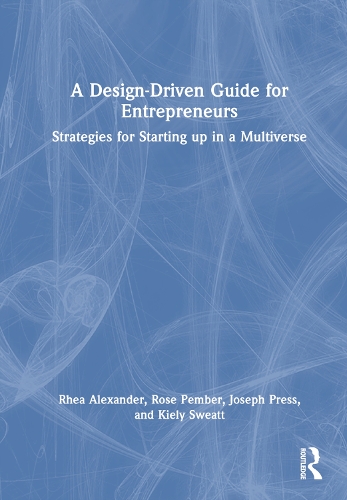 Бумажная книга «A Design Driven Guide for Entrepreneurs: Strategies for Starting up in a Multiverse», авторов Джозеф Пресс, Кили Свитт, Рея Александр, Роуз Пембер - фото №1