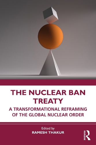 Паперова книга «The Nuclear Ban Treaty: A Transformational Reframing of the Global Nuclear Order» - фото №1