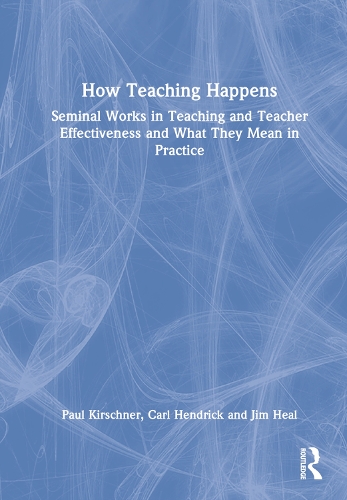 Бумажная книга «How Teaching Happens: Seminal Works in Teaching and Teacher Effectiveness and What They Mean in Practice», авторов Карл Хендрик, Джим Хил, Пол Киршнер - фото №1