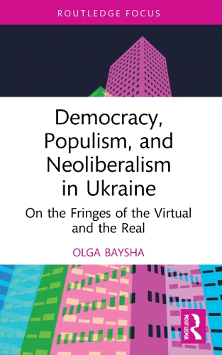 Бумажная книга «Democracy, Populism, and Neoliberalism in Ukraine: On the Fringes of the Virtual and the Real», автор Ольга Байша - фото №1