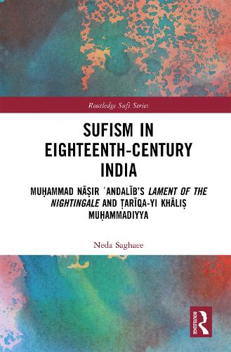 Бумажная книга «Sufism in Eighteenth-Century India: Muḥammad Nāṣir ʿAndalīb’s Lament of the Nightingale and Ṭarīqa-yi Khāliṣ Muḥammadiyya» - фото №1