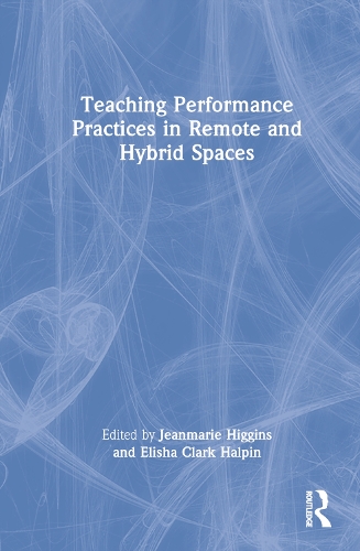Бумажная книга «Teaching Performance Practices in Remote and Hybrid Spaces» - фото №1