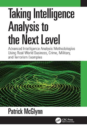 Паперова книга «Taking Intelligence Analysis to the Next Level: Advanced Intelligence Analysis Methodologies Using Real-World Business, Crime, Military, and Terrorism Examples», автор Патрік МакГлінн - фото №1