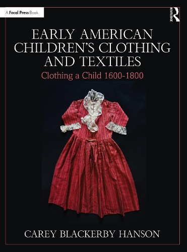 Бумажная книга «Early American Children’s Clothing and Textiles: Clothing a Child 1600-1800», автор Кэри Блэкерби Хэнсон - фото №1