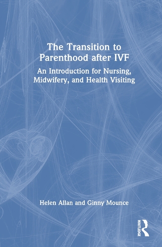 Бумажная книга «The Transition to Parenthood after IVF: An Introduction for Nursing, Midwifery and Health Visiting», авторов Джинни Маунс, Хелен Аллан - фото №1