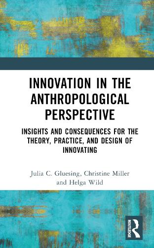 Бумажная книга «Innovation in the Anthropological Perspective: Insights and Consequences for the Theory, Practice, and Design of Innovating», авторов Кристин Миллер, Хельга Уайлд, Джулия К. Глюзинг - фото №1