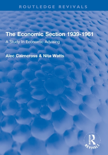 Бумажная книга «The Economic Section 1939-1961: A Study In Economic Advising», авторов Алек Кэрнкросс, Нита Уоттс - фото №1