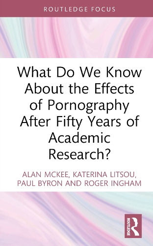 Бумажная книга «What Do We Know About the Effects of Pornography After Fifty Years of Academic Research?», авторов Алан Макки, Катерина Литсу, Пол Байрон, Роджер Ингхэм - фото №1