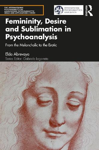 Бумажная книга «Femininity, Desire and Sublimation in Psychoanalysis: From the Melancholic to the Erotic», автор Эльда Абревая - фото №1