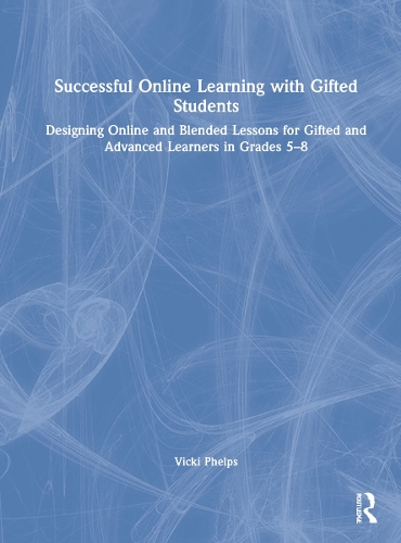 Паперова книга «Successful Online Learning with Gifted Students: Designing Online and Blended Lessons for Gifted and Advanced Learners in Grades 5–8», автор Вікі Фелпс - фото №1