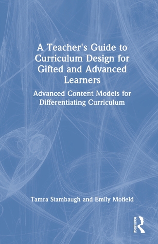 [object Object] «A Teacher's Guide to Curriculum Design for Gifted and Advanced Learners: Advanced Content Models for Differentiating Curriculum», авторів Емілі Мофілд, Тамра Стембо - фото №1