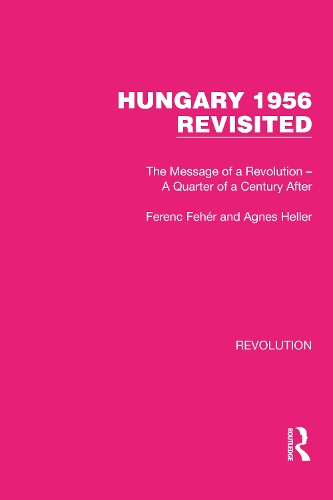 Бумажная книга «Hungary 1956 Revisited: The Message of a Revolution – A Quarter of a Century After», авторов Агнес Хеллер, Фрэнсис Уайт - фото №1