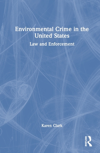 Бумажная книга «Environmental Crime in the United States: Law and Enforcement», автор Карен Кларк - фото №1