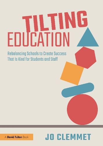 Паперова книга «Tilting Education: Rebalancing Schools to Create Success That Is Kind for Students and Staff», автор Джо Клеммет - фото №1