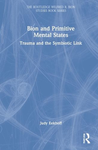 Бумажная книга «Bion and Primitive Mental States: Trauma and the Symbiotic Link», автор Джуди К. Икхофф - фото №1