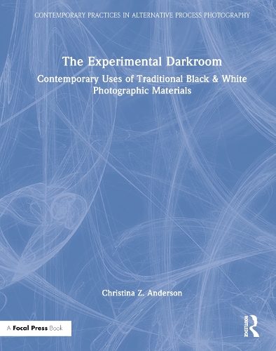Бумажная книга «The Experimental Darkroom: Contemporary Uses of Traditional Black & White Photographic Materials», автор Кристина Андерсон - фото №1