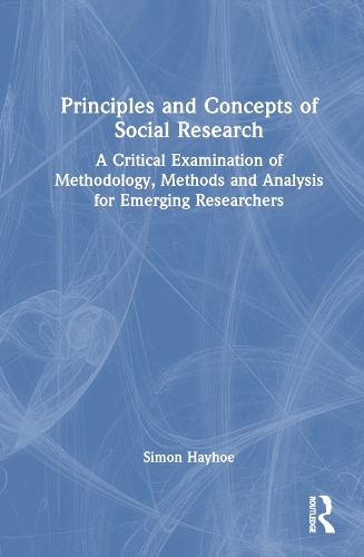 Бумажная книга «Principles and Concepts of Social Research: A Critical Examination of Methodology, Methods and Analysis for Emerging Researchers», автор Саймон Хейхо - фото №1