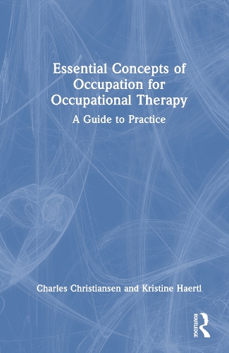 Бумажная книга «Essential Concepts of Occupation for Occupational Therapy: A Guide to Practice», авторов Чарльз Кристиансен, Кристина Хаертль - фото №1