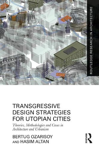[object Object] «Transgressive Design Strategies for Utopian Cities: Theories, Methodologies and Cases in Architecture and Urbanism», авторів Бертуг Озарісой, Хасім Алтан - фото №1