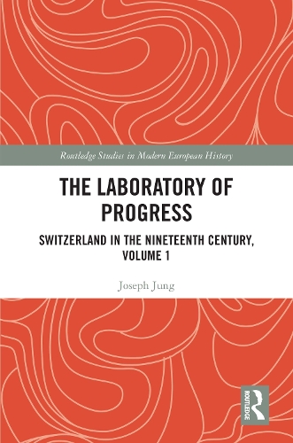 Бумажная книга «The Laboratory of Progress: Switzerland in the Nineteenth Century, Volume 1», автор Джозеф Юнг - фото №1
