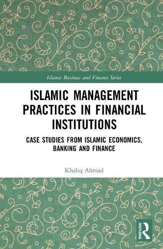 Бумажная книга «Islamic Management Practices in Financial Institutions: Case Studies from Islamic Economics, Banking and Finance», автор Халик Ахмад - фото №1