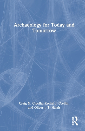 Паперова книга «Archaeology for Today and Tomorrow», авторів Крейг Н. Сіполла, Олівер Джей Ті Гарріс, Рейчел Дж. Креллін - фото №1