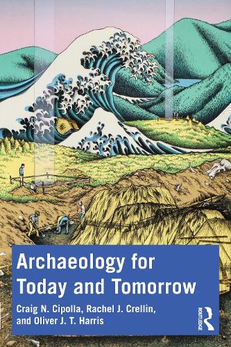 Паперова книга «Archaeology for Today and Tomorrow», авторів Крейг Н. Сіполла, Олівер Джей Ті Гарріс, Рейчел Дж. Креллін - фото №1