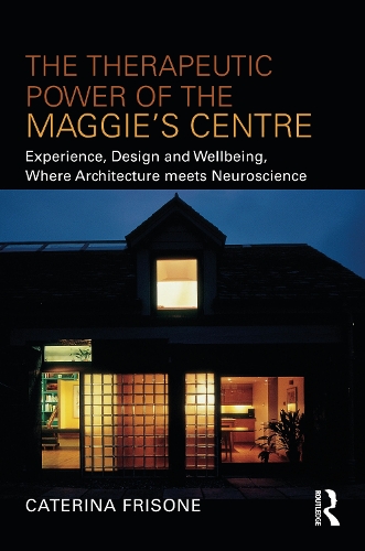 Бумажная книга «The Therapeutic Power of the Maggie’s Centre: Experience, Design and Wellbeing, Where Architecture meets Neuroscience», автор Катерина Фрисоне - фото №1