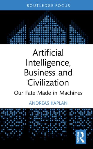 [object Object] «Artificial Intelligence, Business and Civilization: Our Fate Made in Machines», автор Эндрю Каплан - фото №1