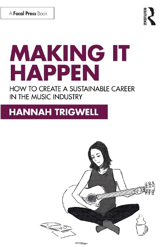 Бумажная книга «Making It Happen: How to Create a Sustainable Career in the Music Industry», автор Ханна Тригвелл - фото №1