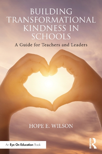 Бумажная книга «Building Transformational Kindness in Schools: A Guide for Teachers and Leaders», автор Хоуп Уилсон - фото №1