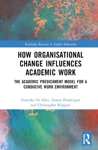 Бумажная книга «How Organisational Change Influences Academic Work: The Academic Predicament Model for a Conducive Work Environment», авторов Кристофер Клоппер, Донна Пендергаст, Сурита Де Сильва - фото №1