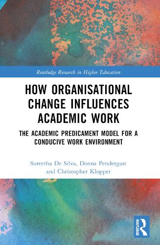 Паперова книга «How Organisational Change Influences Academic Work: The Academic Predicament Model for a Conducive Work Environment», авторів Крістофер Клоппер, Донна Пендергаст, Суріта Де Сільва - фото №1
