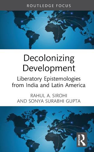 Бумажная книга «Decolonizing Development: Liberatory Epistemologies from India and Latin America», авторов Рахул А. Сирохи, Соня Сурабхи Гупта - фото №1