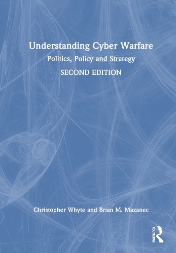 Бумажная книга «Understanding Cyber-Warfare: Politics, Policy and Strategy», авторов Брайан Мазанек, Кристофер Уайт - фото №1