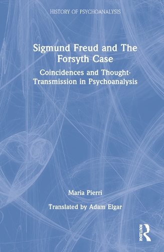 Паперова книга «Sigmund Freud and The Forsyth Case: Coincidences and Thought-Transmission in Psychoanalysis», автор Марія П'єррі - фото №1