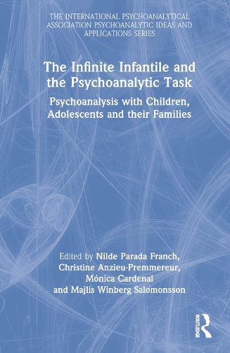 Бумажная книга «The Infinite Infantile and the Psychoanalytic Task: Psychoanalysis with Children, Adolescents and their Families» - фото №1
