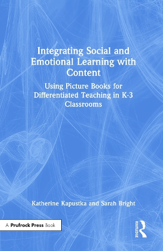 Бумажная книга «Integrating Social and Emotional Learning with Content: Using Picture Books for Differentiated Teaching in K-3 Classrooms», авторов Кэтрин Капустка, Сара Брайт - фото №1