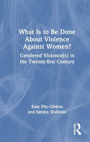 Бумажная книга «What Is to Be Done About Violence Against Women?: Gendered Violence(s) in the Twenty-first Century», авторов Кейт Фиц-Гиббон, Сандра Уолклейт - фото №1