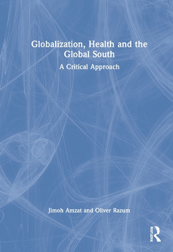 Паперова книга «Globalization, Health and the Global South: A Critical Approach», авторів Джимох Амзат, Олівер Разум - фото №1
