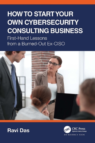 [object Object] «How to Start Your Own Cybersecurity Consulting Business: First-Hand Lessons from a Burned-Out Ex-CISO», автор Раві Дас - фото №1