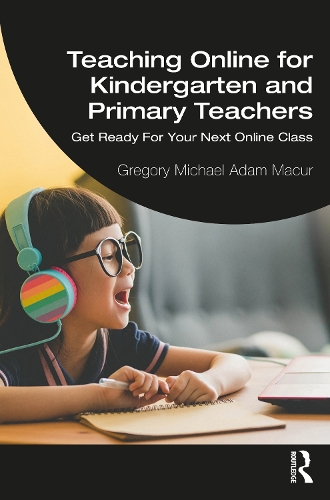 Паперова книга «Teaching Online for Kindergarten and Primary Teachers: Get Ready For Your Next Online Class», автор Грегорі Майкл Адам Макур - фото №1
