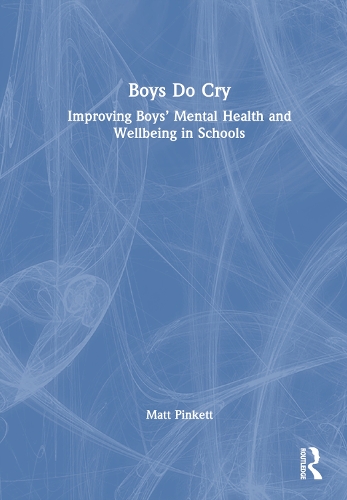 Бумажная книга «Boys Do Cry: Improving Boys’ Mental Health and Wellbeing in Schools», автор Мэтт Пинкетт - фото №1
