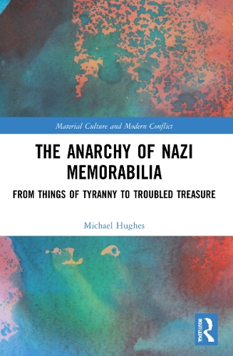Бумажная книга «The Anarchy of Nazi Memorabilia: From Things of Tyranny to Troubled Treasure», автор Майкл Хьюз - фото №1