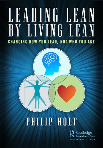 Бумажная книга «Leading Lean by Living Lean: Changing How You Lead, Not Who You Are», автор Филип Холт - фото №1