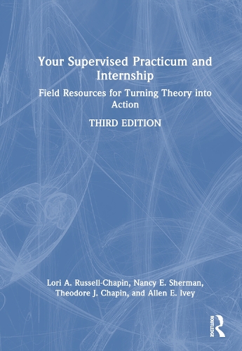 Паперова книга «Your Supervised Practicum and Internship: Field Resources for Turning Theory into Action», авторів Аллен Е. Айві, Лорі А. Рассел-Шапен, Ненсі Е. Шерман, Теодор Дж. Чапін - фото №1