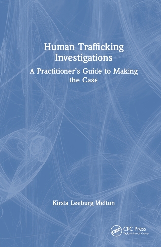 Бумажная книга «Human Trafficking Investigations: A Practitioner’s Guide to Making the Case», автор Кирста Либург Мелтон - фото №1