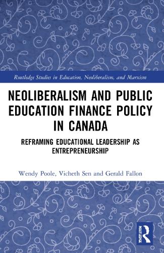 Бумажная книга «Neoliberalism and Public Education Finance Policy in Canada: Reframing Educational Leadership as Entrepreneurship», авторов Джеральд Фэллон, Вичет Сен, Венди Пул - фото №1